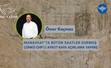 MANAVGAT’TA BÜTÜN SAATLER DURMUŞ ÇÜNKÜ CHP’Lİ AYKUT KAYA AÇIKLAMA YAPMIŞ