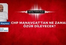 SESLİ MAKALE “CHP MANAVGAT’TAN NE ZAMAN ÖZÜR DİLEYECEK?”