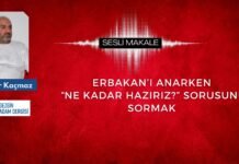 SESLİ MAKALE / ÖMER KAÇMAZ “ERBAKAN’I ANARKEN “NE KADAR HAZIRIZ?” SORUSUNU SORMAK”